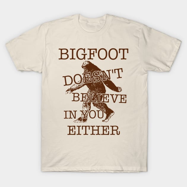 Bigfoot Doesn't Believe In You Either ))(( Sasquatch Cryptozoology T-Shirt by darklordpug